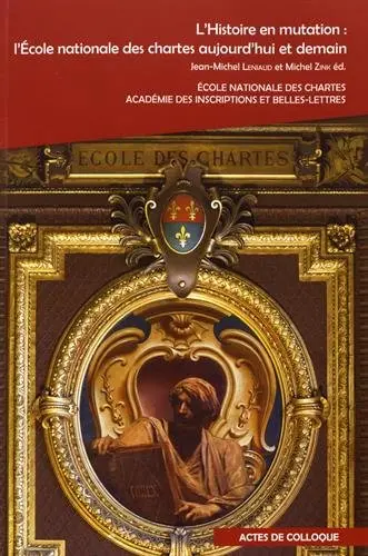 L'histoire en mutation : l'école nationale des Chartes aujourd'hui et demain