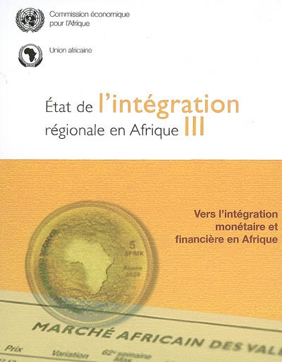 Etat de l'intégration régionale en Afrique. Vol. 3. Vers l'intégration monétaire et financière en Afrique