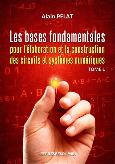 Les bases fondamentales pour l'élaboration et la construction des circuits et systèmes numériques. Vol. 1