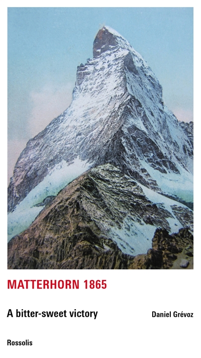 Matterhorn 1865 : a bitter-sweet victory