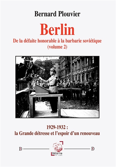 Berlin : de la défaite honorable à la barbarie soviétique. Vol. 2. 1929-1932, la grande détresse et l'espoir d'un renouveau