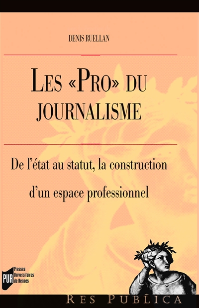 Les pro du journalisme : de l'état au statut, la construction d'un espace professionnel