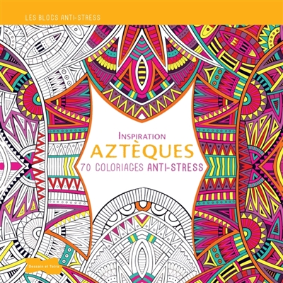 Inspiration aztèques : 70 coloriages anti-stress