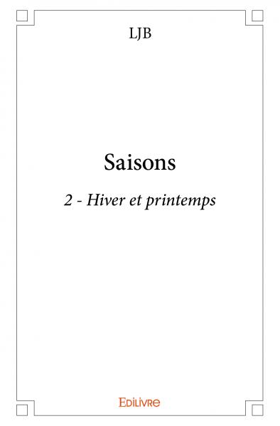 Saisons : 2 : 2 - Hiver et printemps