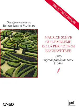 Maurice Scève ou L'emblême de la perfection enchevêtrée : Délie, objet de plus haute vertu (1544)