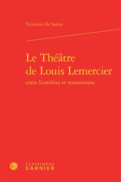 Le théâtre de Louis Lemercier entre Lumières et romantisme