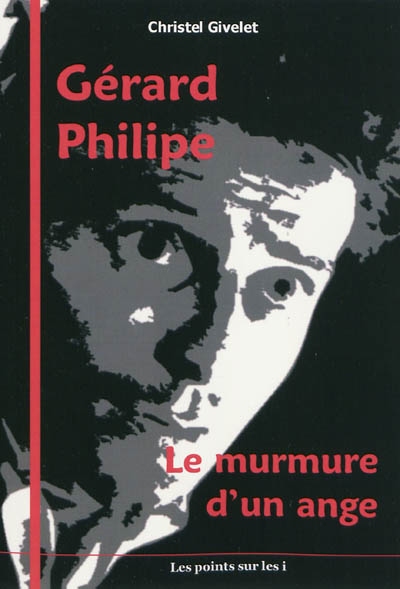 Gérard Philipe : le murmure d'un ange