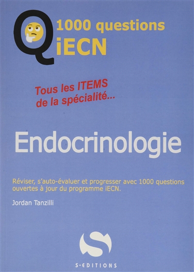 Endocrinologie : tous les items de la spécialité... : réviser, s'auto-évaluer et progresser avec 1.000 questions ouvertes à jour du programme iECN
