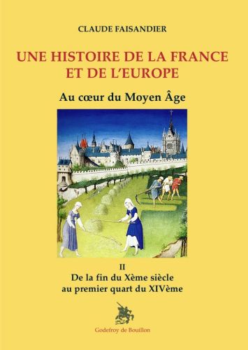 Une histoire de la France et de l'Europe. Vol. 2. Au coeur du Moyen Age : de la fin du Xe siècle au premier quart du XIVe