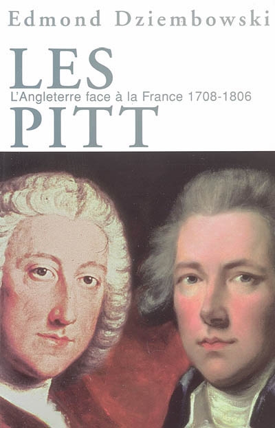 Les Pitt : l'Angleterre face à la France, 1708-1806