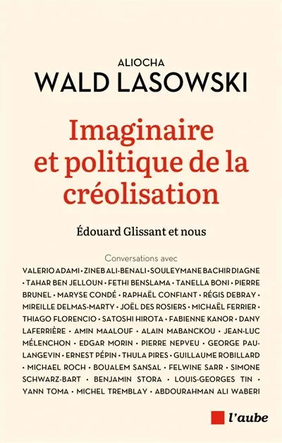 Imaginaire et politique de la créolisation : Edouard Glissant et nous : conversations avec Valerio Adami, Zineb Ali-Benali, Souleymane Bachir Diagne... Imaginaire et politique de la créolisation : Edouard Glissant et nous : conversations avec Valerio Adami, Zineb Ali-Benali, Souleymane Bachir Diagne...