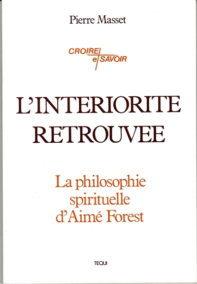 L'Intériorité retrouvée : la philosophie spirituelle d'Aimé Forest