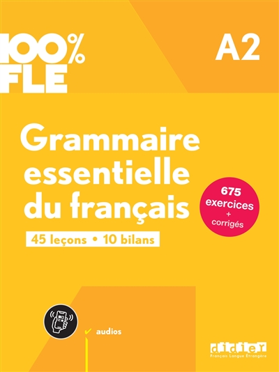 Grammaire essentielle du français A2 : 45 leçons, 10 bilans : 675 exercices + corrigés
