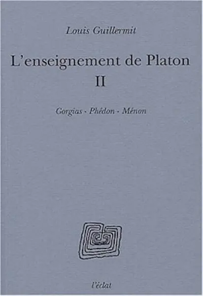 L'enseignement de Platon. Vol. 2. Gorgias, Phédon, Ménon