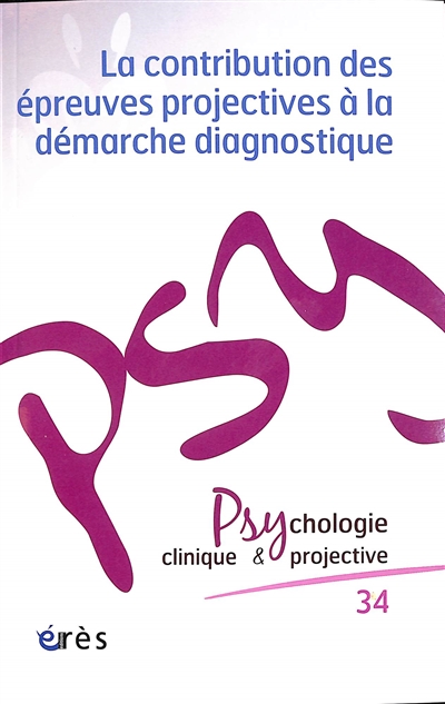 Psychologie clinique et projective, n° 34. La contribution des épreuves projectives à la démarche diagnostique