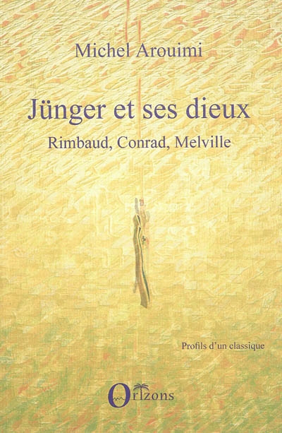Jünger et ses dieux : Rimbaud, Conrad, Melville