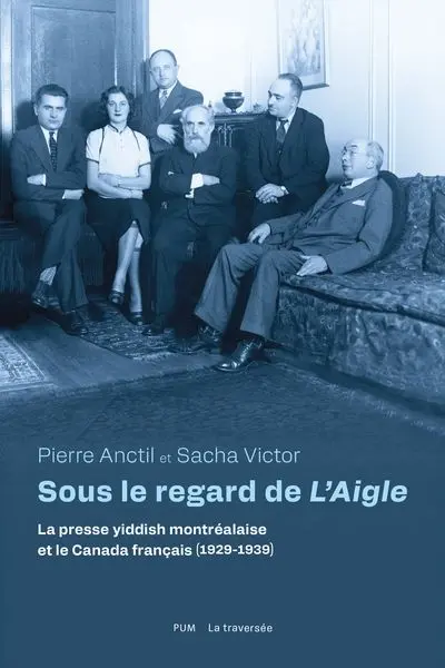 Sous le regard de L'Aigle : la presse yiddish montréalaise et le Canada français (1929-1939)