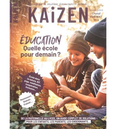 Kaizen grand format, n° 3. Education : quelle école pour demain ? : de la maternelle au lycée, un guide complet de solutions pour les enfants, les parents, les enseignants...