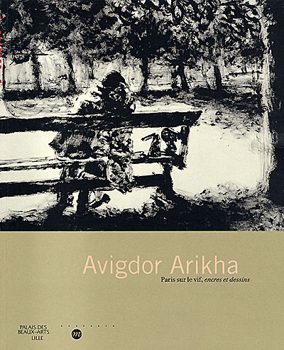 Avigdor Arikha : Paris sur le vif, encres et dessins, exposition, Palais des beaux-arts, Lille, 12 juin-12 sept. 1999