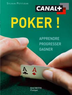 Poker ! : apprendre, progresser, gagner