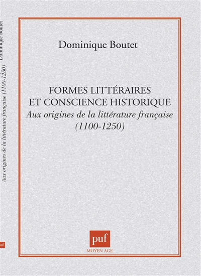 Formes littéraires et conscience historique : aux origines de la littérature française, 1100-1250