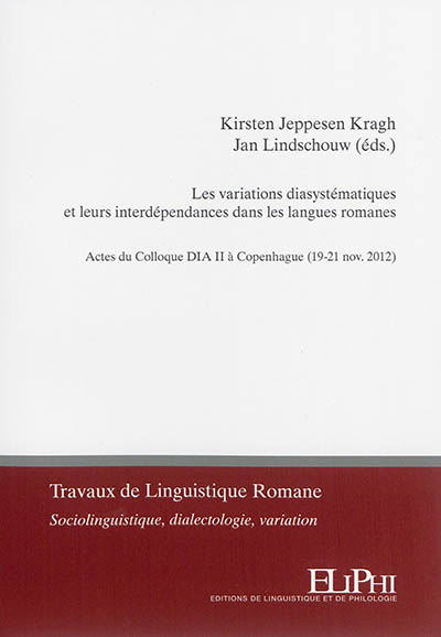 Les variations diasystématiques et leurs interdépendances dans les langues romanes : actes du Colloque Dia II à Copenhague (19-21 nov. 2012)