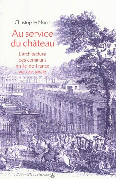 Au service du château : l'architecture des communs en Ile-de-France au XVIIIe siècle