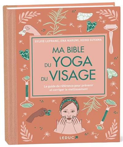 Ma bible du yoga du visage : le guide de référence pour prévenir et corriger le vieillissement