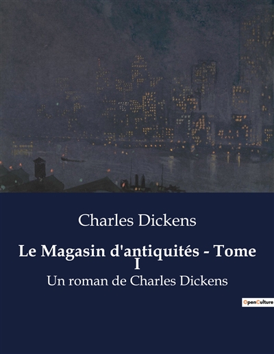 Le Magasin d'antiquités : Tome I : Un roman de Charles Dickens