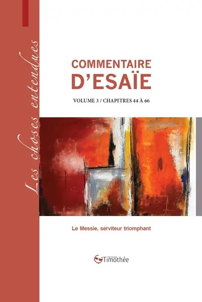 Commentaire d'Esaïe. Vol. 3. Chapitres 44-6 à 66 : le Messie, serviteur triomphant