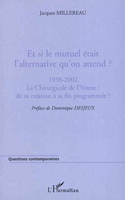 Et si le mutuel était l'alternative qu'on attend ? : 1938-2002, la Chirurgicale de l'Yonne : de sa création à sa fin programmée