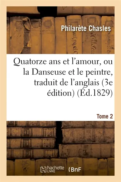 Quatorze ans et l'amour, ou la Danseuse et le peintre, traduit de l'anglais sur la 3e édition Tome 2