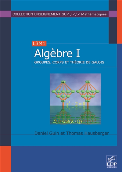 Algèbre. Vol. 1. Groupes, corps et théorie de Galois : L3M1