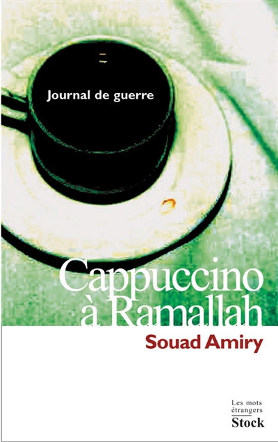 Cappuccino à Ramallah : journal de guerre