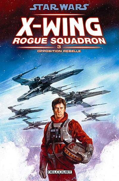 Star Wars : X-Wing, Rogue squadron. Vol. 3. Opposition rebelle