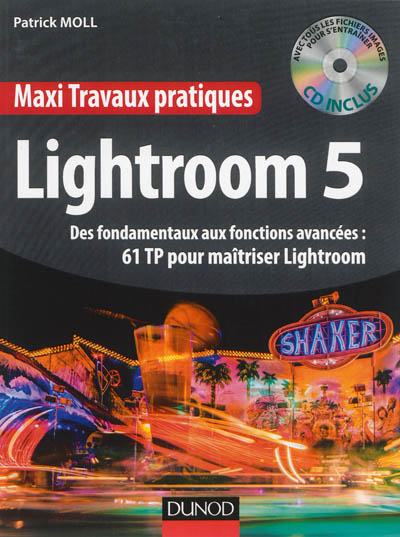 Lightroom 5 : des fondamentaux aux fonctions avancées : 61 TP pour maîtriser Lightroom