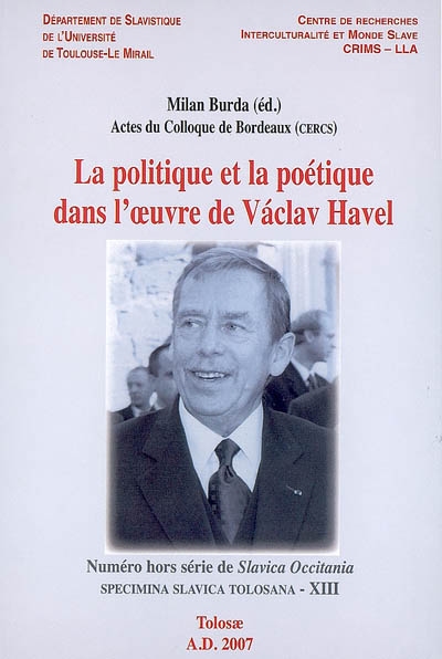 La politique et la poétique dans l'oeuvre de Vaclav Havel : actes du colloque de Bordeaux, 2005