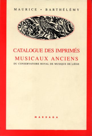 Catalogue des imprimés musicaux anciens du Conservatoire royal de musique de Liège