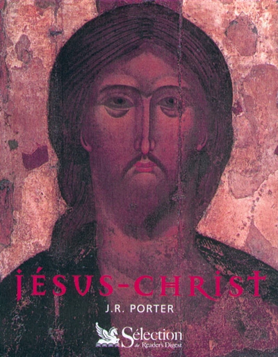Jésus-Christ : le Jésus de l'histoire, le Christ et la foi