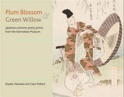 Plum Blossom and Green Willow : Japanese poetry prints from the Ashmolean Museum