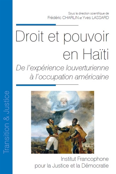 Droit et pouvoir en Haïti : de l'expérience louverturienne à l'occupation américaine : actes du colloque international de Grenoble des 15 et 16 avril 2021
