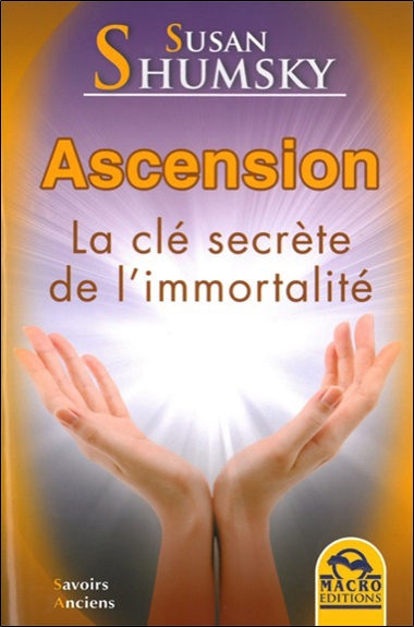 Ascension : la clé secrète de l'immortalité : connectez-vous aux maîtres immortels et aux êtres de lumière
