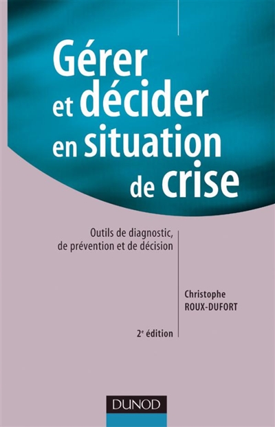 Gérer et décider en situation de crise : outils de diagnostic, de prévention et de décision
