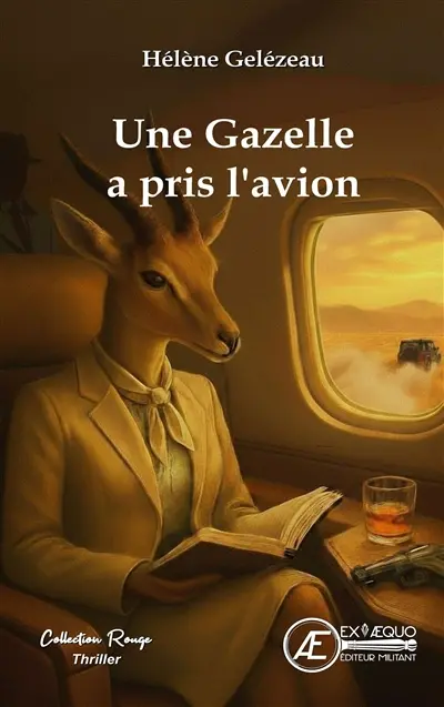 Une gazelle a pris l'avion : thriller
