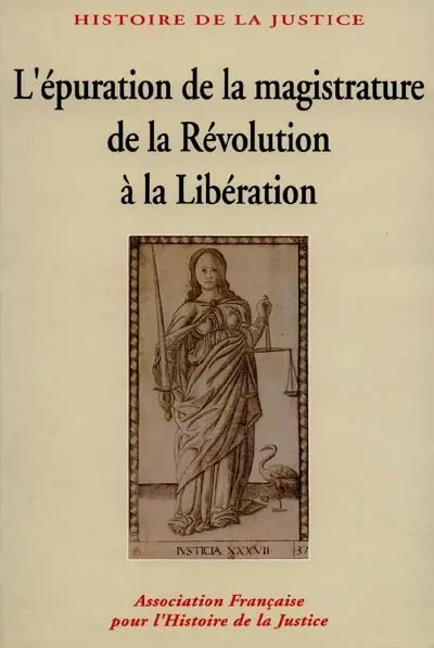 L'Epuration de la magistrature de la Révolution à la Libération : 150 ans d'histoire judiciaire