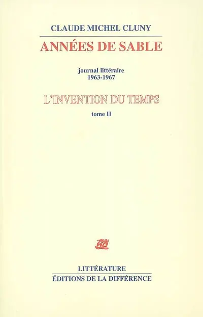 L'invention du temps. Vol. 2. Années de sable : journal littéraire, 1963-1967