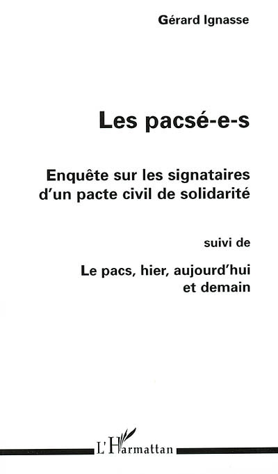 Les pacsé-e-s : enquête sur les signataires d'un pacte civil de solidarité. Le Pacs, hier, aujourd'hui et demain