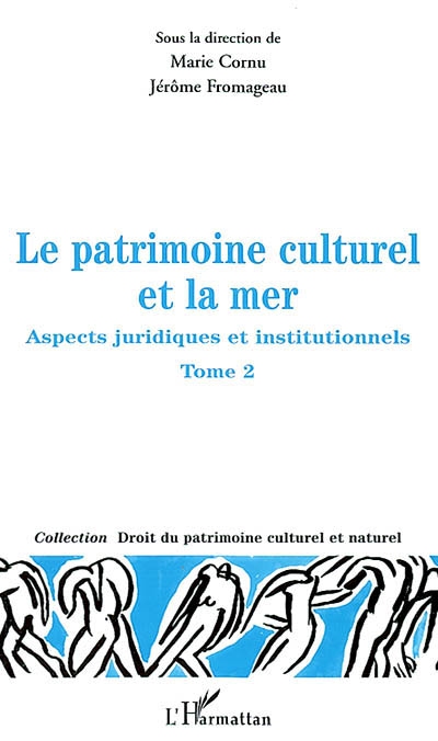 Le patrimoine culturel et la mer : aspects juridiques et institutionnels. Vol. 2