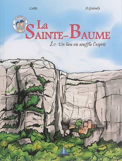 La Sainte-Baume. Vol. 1. Un lieu où souffle l'esprit