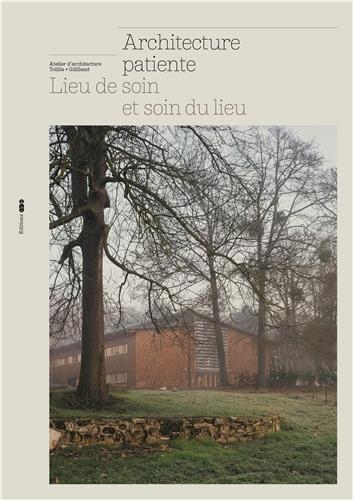 Architecture patiente : lieu de soin et soin du lieu